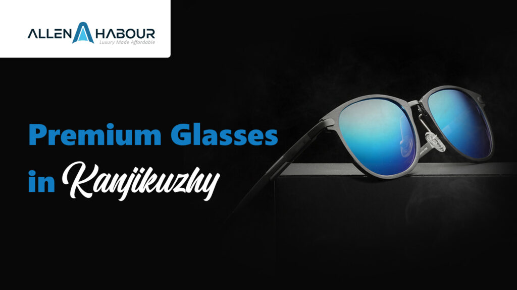 premium glasses in kanjikuzhy